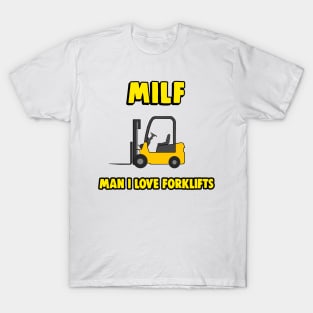 MILF - Man I Love Forklifts - Forklift Certified T-Shirt